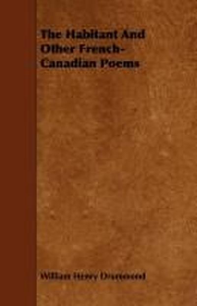 The Habitant and Other French-Canadian Poems