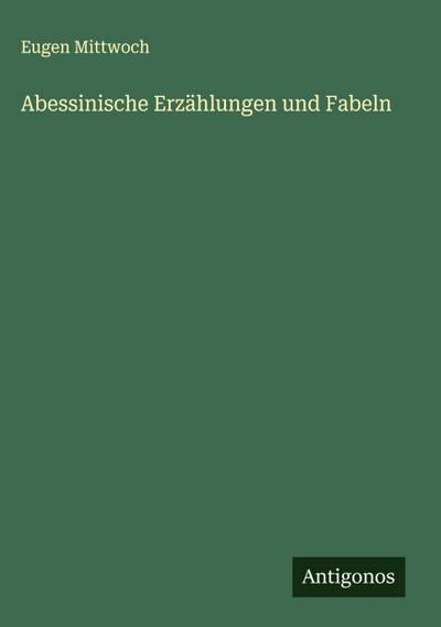 Abessinische Erzählungen und Fabeln