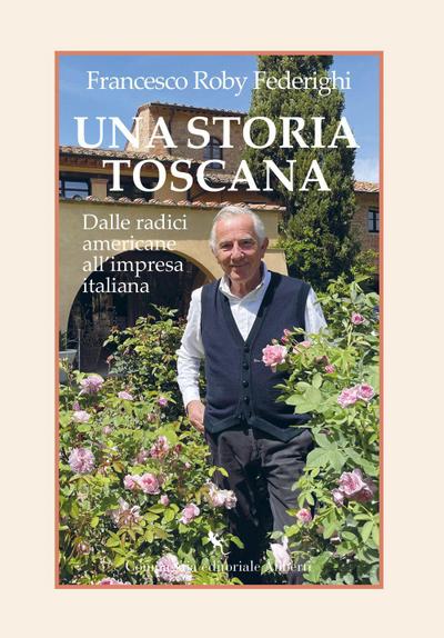 Una storia toscana. Dalle radici americane all’impresa italiana