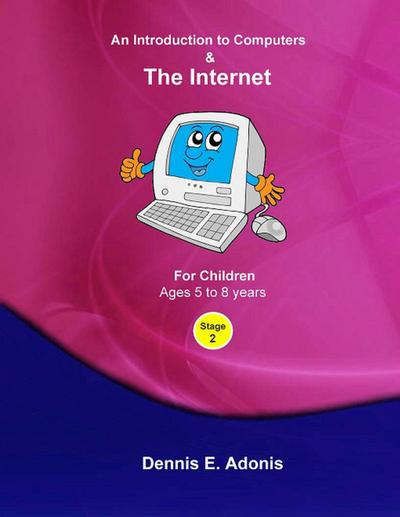 An Introduction to Computers and the Internet - for Children ages 5 to 8 (Children’s Computer Training, #2)