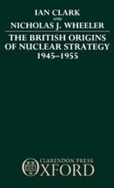 The British Origins of Nuclear Strategy 1945-1955