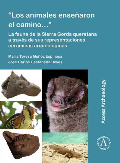 "Los animales ensenaron el camino...": La fauna de la Sierra Gorda queretana a traves de sus representaciones ceramicas arqueologicas