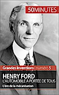 Henry Ford. L’automobile à portée de tous