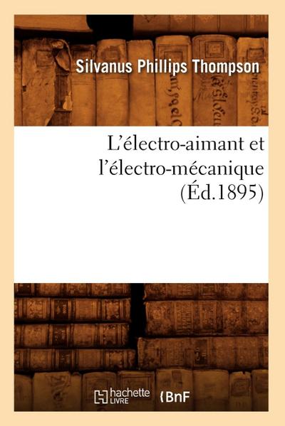 L’Électro-Aimant Et l’Électro-Mécanique (Éd.1895)