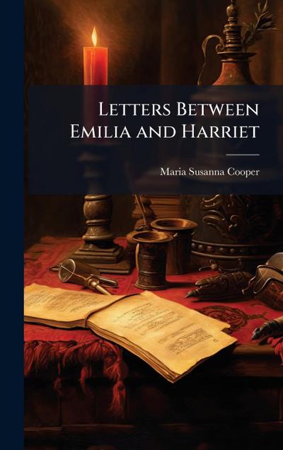 Letters Between Emilia and Harriet