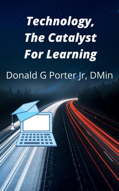 Technology, The Catalyst For Learning (Instruction, Just Do It, #1)
