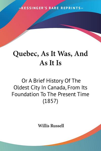 Quebec, As It Was, And As It Is