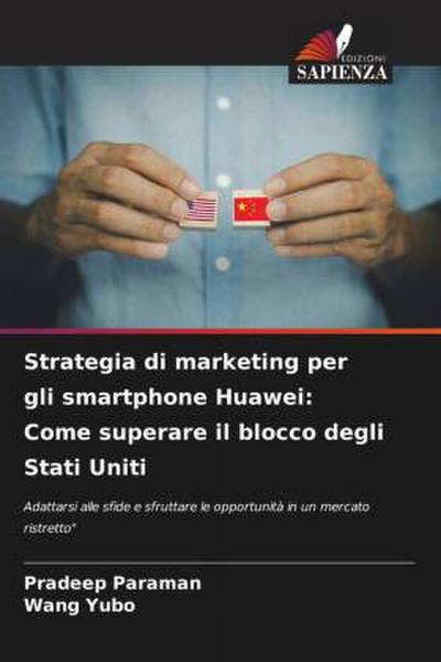 Strategia di marketing per gli smartphone Huawei: Come superare il blocco degli Stati Uniti