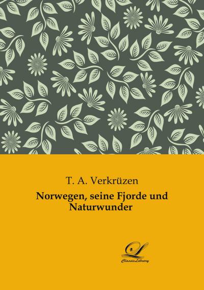 Norwegen, seine Fjorde und Naturwunder