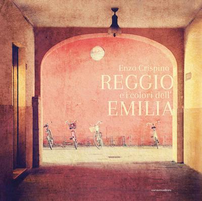 Reggio e i colori dell’Emilia. Ediz. italiana e inglese