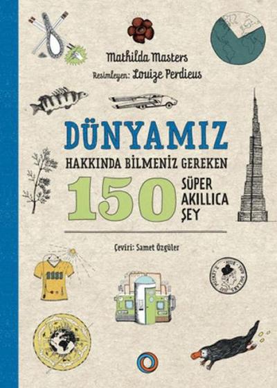 Dünyamiz Hakkinda Bilmeniz Gereken 150 Süper Akillica Sey