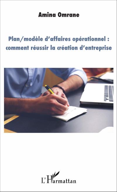 Plan/modele d’affaires operationnel : comment reussir la creation d’entreprise