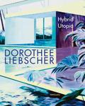 Dorothee Liebscher: Hybrid Utopia