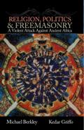 Religion, Politics, & Freemasonry: A Violent Attack Against Ancient Africa