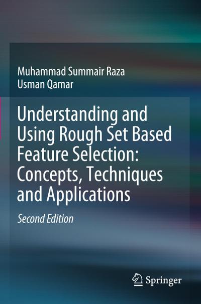 Understanding and Using Rough Set Based Feature Selection: Concepts, Techniques and Applications
