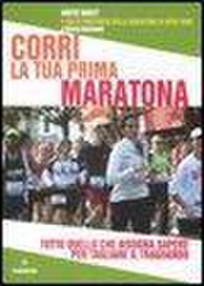 Corri la tua prima maratona. Tutto quello che bisogna sapere per tagliare il traguardo