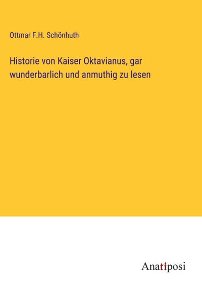 Historie von Kaiser Oktavianus, gar wunderbarlich und anmuthig zu lesen