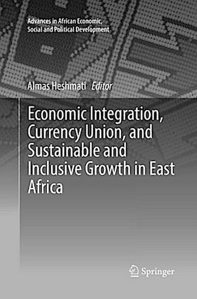 Economic Integration, Currency Union, and Sustainable and Inclusive Growth in East Africa