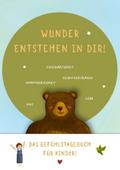Wunder entstehen in dir! Das Gefühlstagebuch für Kinder um Achtsamkeit, Selbstvertrauen und Dankbarkeit zu stärken.