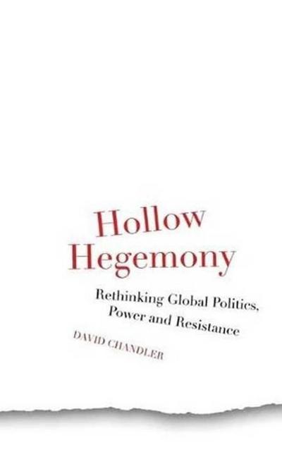 Hollow Hegemony: Rethinking Global Politics, Power and Resistance