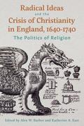 Radical Ideas and the Crisis of Christianity in England, 1640-1740
