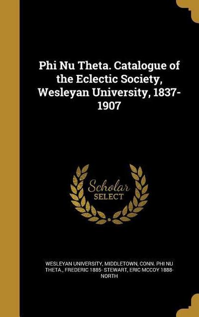 Phi Nu Theta. Catalogue of the Eclectic Society, Wesleyan University, 1837-1907