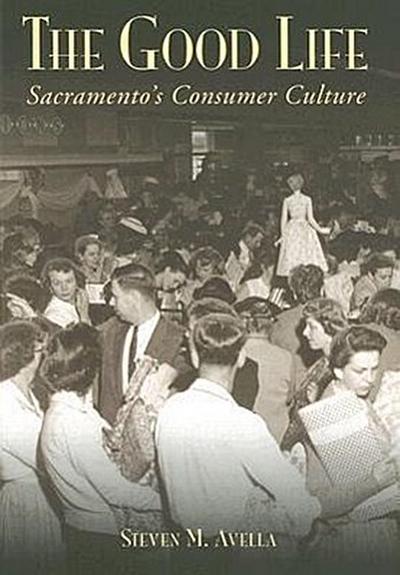 The Good Life: Sacramento’s Consumer Culture