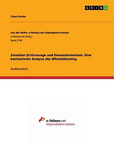 Zwischen Zivilcourage und Denunziantentum. Eine kantianische Analyse des Whistleblowing