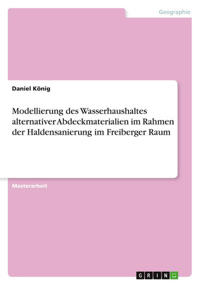 Modellierung des Wasserhaushaltes alternativer Abdeckmaterialien im Rahmen der Haldensanierung im Freiberger Raum