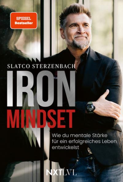 Iron Mindset - Wie du mentale Stärke für ein erfolgreiches Leben entwickelst, Spiegelbestseller von Slatco Sterzenbach, 100x Prinzip für Erfolg, Leadership, Business Coaching, Disziplin, Fokus & Spitzenleistung