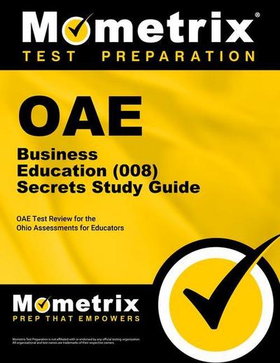 Oae Business Education (008) Secrets Study Guide: Oae Test Review for the Ohio Assessments for Educators