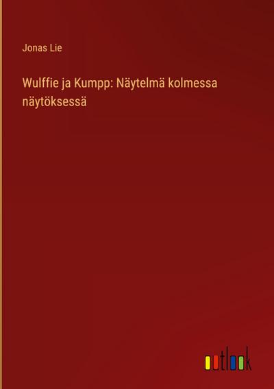 Wulffie ja Kumpp: Näytelmä kolmessa näytöksessä