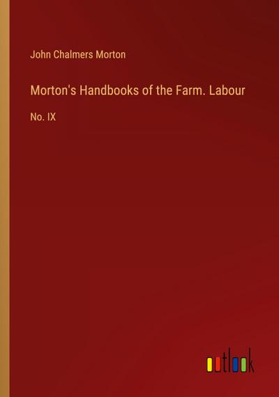 Morton’s Handbooks of the Farm. Labour