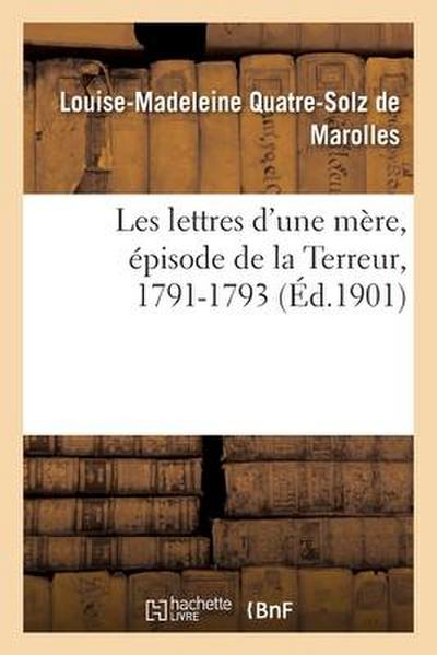 Les Lettres d’Une Mère, Épisode de la Terreur, 1791-1793