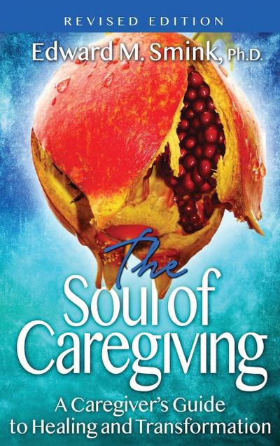 The Soul of Caregiving (Revised Edition)
