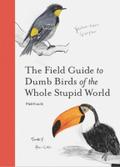 The Field Guide to Dumb Birds of the Whole Stupid 