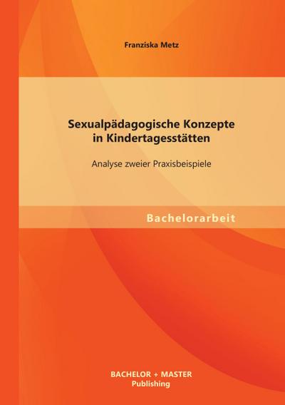 Sexualpädagogische Konzepte in Kindertagesstätten: Analyse zweier Praxisbeispiele