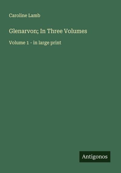 Glenarvon; In Three Volumes