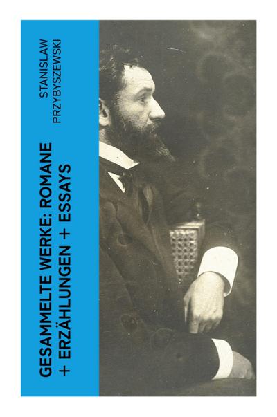 Gesammelte Werke: Romane + Erzählungen + Essays