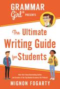 Grammar Girl Presents the Ultimate Writing Guide for Students