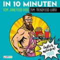 In 10 Minuten vom Junk-Food-Dude zum Trendfood-Gur