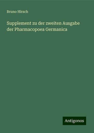 Supplement zu der zweiten Ausgabe der Pharmacopoea Germanica