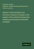 Address of His Excellency the Governor-General of Canada on the subject of the relations between the Dominion government and British Columbia