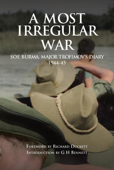 A Most Irregular War: SOE Burma, Major Trofimov’s Diary 1944-45