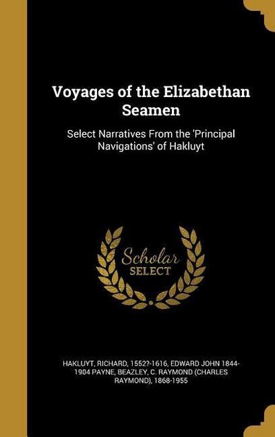 Voyages of the Elizabethan Seamen: Select Narratives From the ’Principal Navigations’ of Hakluyt