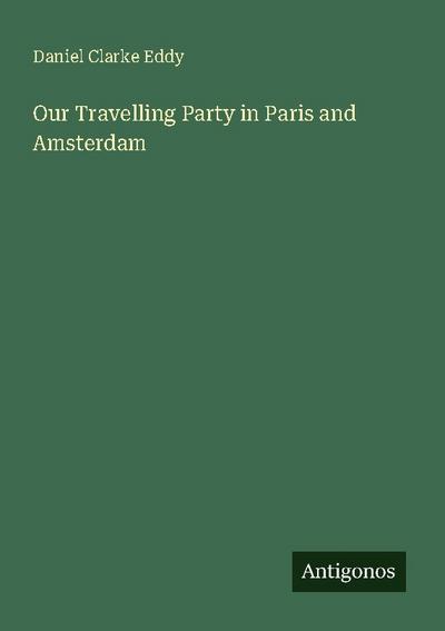 Our Travelling Party in Paris and Amsterdam