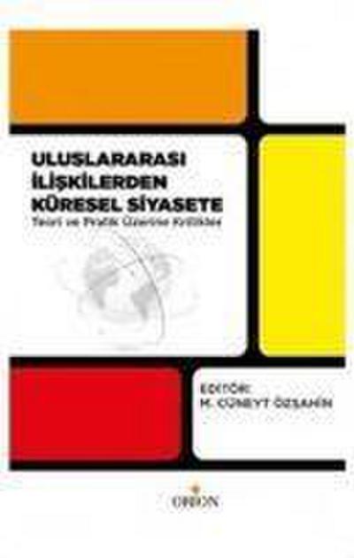 Uluslararasi Iliskilerden Küresel Siyasete Teori ve Pratik Üzerine Kritikler