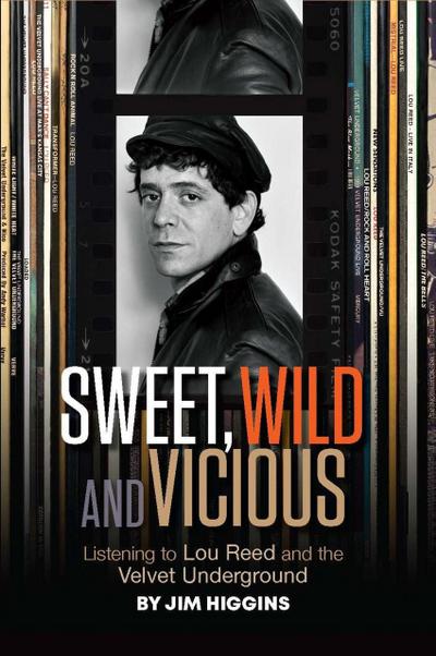 Sweet, Wild and Vicious: Listening to Lou Reed and the Velvet Underground