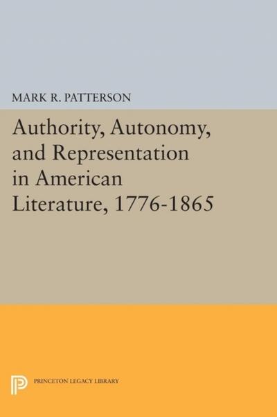 Authority, Autonomy, and Representation in American Literature, 1776-1865