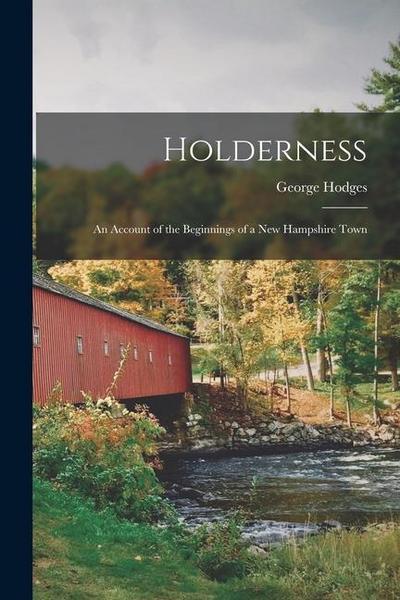 Holderness: An Account of the Beginnings of a New Hampshire Town